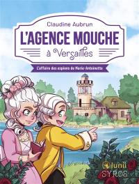 L'agence Mouche. L'agence mouche à Versailles : l'affaire des espions de Marie-Antoinette
