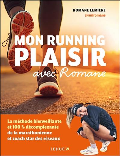 Mon running plaisir avec Romane : la méthode bienveillante et 100 % décomplexante de la marathonienne et coach star des réseaux Mon running plaisir avec Romane : la méthode bienveillante et 100 % décomplexante de la marathonienne et coach star des réseaux