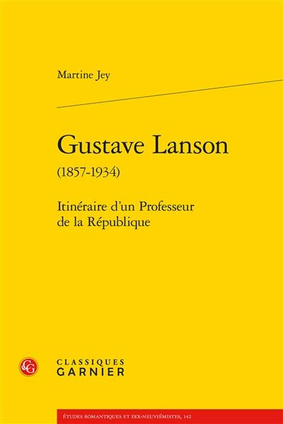 Gustave Lanson (1857-1934) : itinéraire d'un professeur de la République