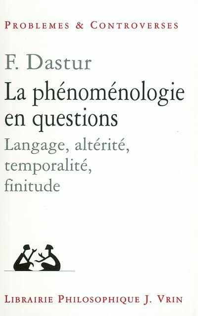 La phénoménologie en questions : langage, altérité, temporalité, finitude
