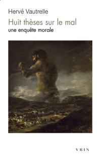 Huit thèses sur le mal : une enquête morale