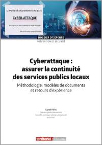 Cyberattaque : assurer la continuité des services publics locaux : méthodologie, modèles de documents et retours d'expérience