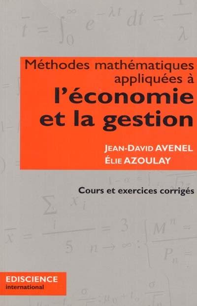Méthodes mathématiques appliquées à l'économie et la gestion : cours et exercices corrigés Méthodes mathématiques appliquées à l'économie et la gestion : cours et exercices corrigés