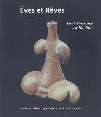 Eves et rêves : la préhistoire au féminin