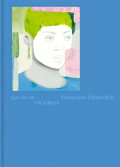 Françoise Pétrovitch : sur un os. Françoise Pétrovitch : on a bone