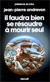 Il faudra bien se résoudre à mourir seul Il faudra bien se résoudre à mourir seul