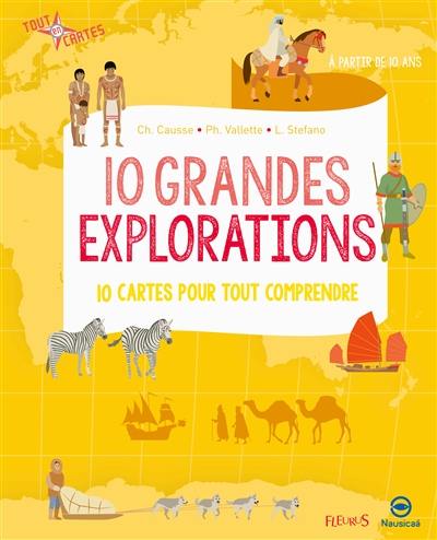 10 grandes explorations : 10 cartes pour tout comprendre 10 grandes explorations : 10 cartes pour tout comprendre