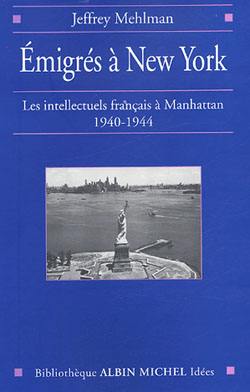 Emigrés à New York : les intellectuels français à Manhattan, 1940-1944 Emigrés à New York : les intellectuels français à Manhattan, 1940-1944