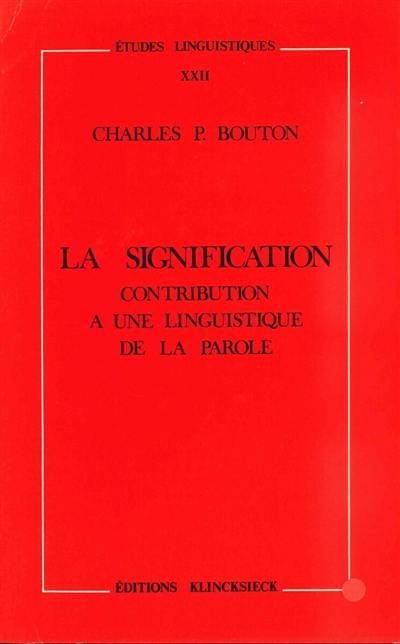 La Signification, contribution à une linguistique de la parole