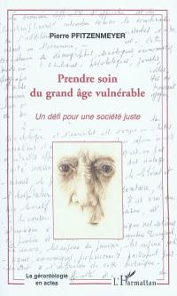 Prendre soin du grand âge vulnérable : un défi pour une société juste