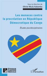 Les menaces contre la procréation en République démocratique du Congo : études pluridisciplinaires