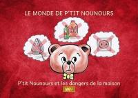 Le monde de P'tit Nounours. P'tit Nounours et les dangers de la maison Le monde de P'tit Nounours. P'tit Nounours et les dangers de la maison