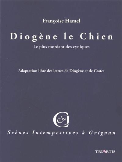 Je suis Diogène le chien : adaptation des lettres de Diogène et Cratès