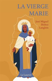 La Vierge Marie : une esquisse de sa vie