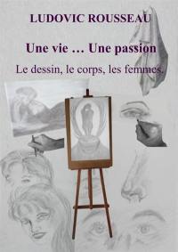 Une vie ... Une passion . Le dessin