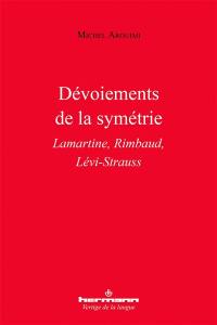 Dévoiements de la symétrie : Lamartine, Rimbaud, Lévi-Strauss