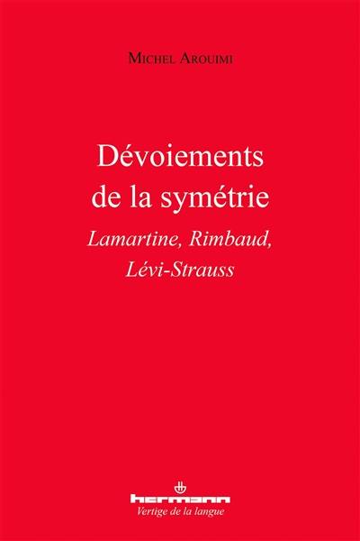 Dévoiements de la symétrie : Lamartine, Rimbaud, Lévi-Strauss