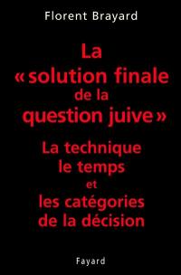 La solution finale de la question juive : la technique, le temps et les catégories de la décision