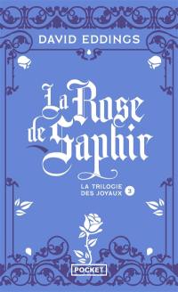 La trilogie des joyaux. Vol. 3. La rose de saphir
