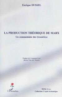 La production théorique de Marx : un commentaire des Grundrisse