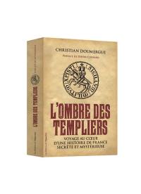 L'ombre des Templiers : voyage au coeur d'une histoire de France secrète et mystérieuse L'ombre des Templiers : voyage au coeur d'une histoire de France secrète et mystérieuse
