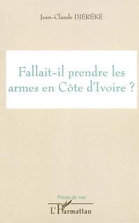 Fallait-il prendre les armes en Côte d'Ivoire ?