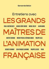 Entretiens avec les grandes maîtres de l'animation française : Paul & Gaëtan Rizzi, Jacques-Rémy Girerd, Michel Ocelot, ...