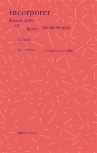 Incorporer : dramaturgies en danse contemporaine
