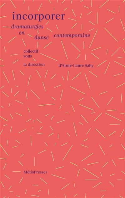Incorporer : dramaturgies en danse contemporaine