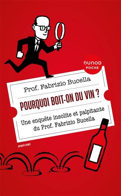 Pourquoi boit-on du vin ? : une enquête insolite et palpitante du prof. Fabrizio Bucella Pourquoi boit-on du vin ? : une enquête insolite et palpitante du prof. Fabrizio Bucella