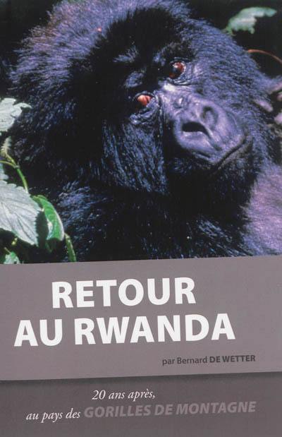 Retour au Rwanda : 20 ans après, au pays des gorilles de montagne Retour au Rwanda : 20 ans après, au pays des gorilles de montagne