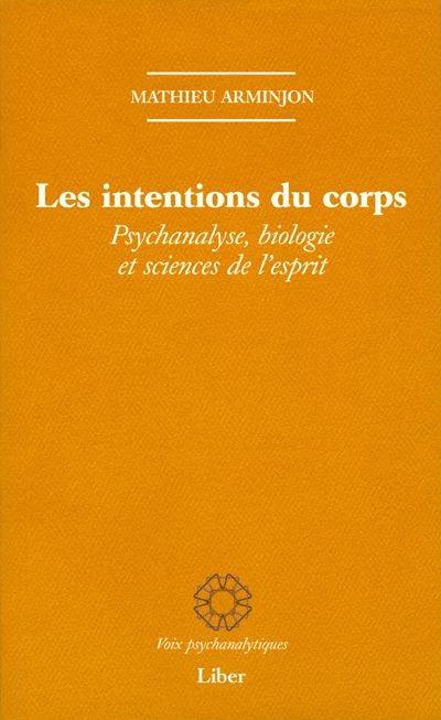 Les intentions du corps : psychanalyse, biologie et sciences de l'esprit
