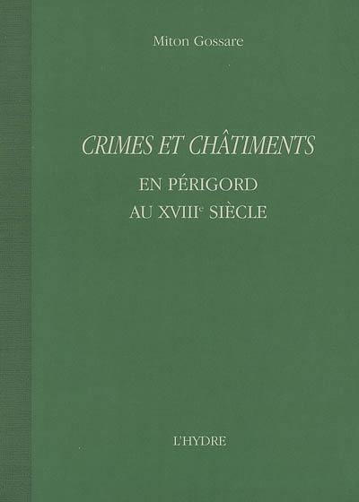 Crimes et châtiments en Périgord au XVIIIe siècle Crimes et châtiments en Périgord au XVIIIe siècle