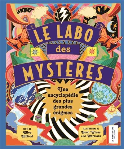 Le labo des mystères : une encyclopédie des plus grandes énigmes Le labo des mystères : une encyclopédie des plus grandes énigmes