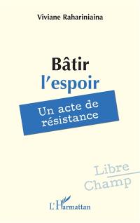Bâtir l'espoir : un acte de résistance