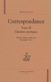 Correspondance. Vol. 3. Chemins mystiques