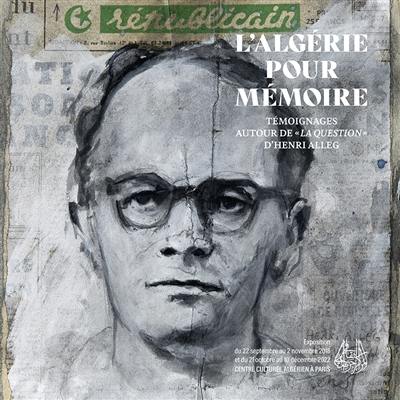 L'Algérie pour mémoire : témoignages autour de La question d'Henri Alleg : exposition, Paris, Centre culturel algérien à Paris, du 22 septembre au 2 novembre 2018 et du 21 octobre au 10 décembre 2022