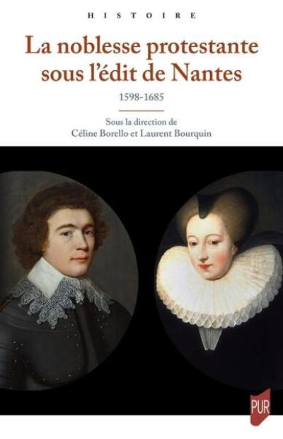 La noblesse protestante sous l'édit de Nantes : 1598-1685 La noblesse protestante sous l'édit de Nantes : 1598-1685