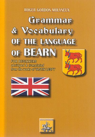 Grammar and vocabulary of the language of Bearn for beginners Grammar and vocabulary of the language of Bearn for beginners
