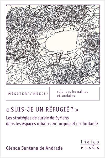 Suis-je un réfugié ? : les stratégies de survie de Syriens dans les espaces urbains en Turquie et en Jordanie