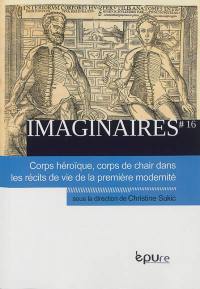 Imaginaires, n° 16. Corps héroïque, corps de chair dans les récits de la première modernité