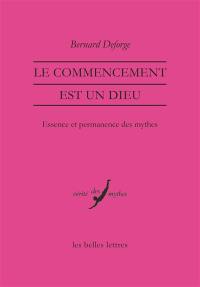Le commencement est un dieu : essence et permanence des mythes