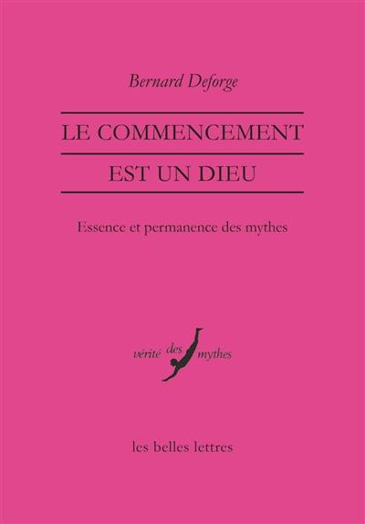 Le commencement est un dieu : essence et permanence des mythes