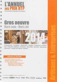 L'annuel des prix BTP 2014 : tous les prix pour la construction et la rénovation : gros oeuvre, hors eau, hors air