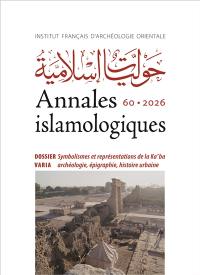 Annales islamologiques, n° 60. Symbolismes et représentations de la Ka'ba