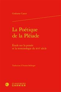 La poétique de la Pléiade : étude sur la pensée et la terminologie du XVIe siècle