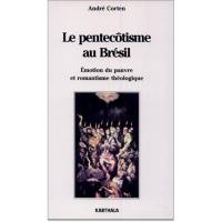 Le pentecôtisme au Brésil : émotion du pauvre et romantisme théologique