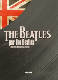 The Beatles par The Beatles : interviews & chroniques inédites
