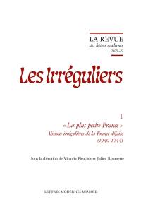 Les irréguliers. Vol. 1. La plus petite France : visions irrégulières de la France défaite (1940-1944)
