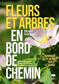 Fleurs et arbres en bord de chemin : comment les plantes voient le monde